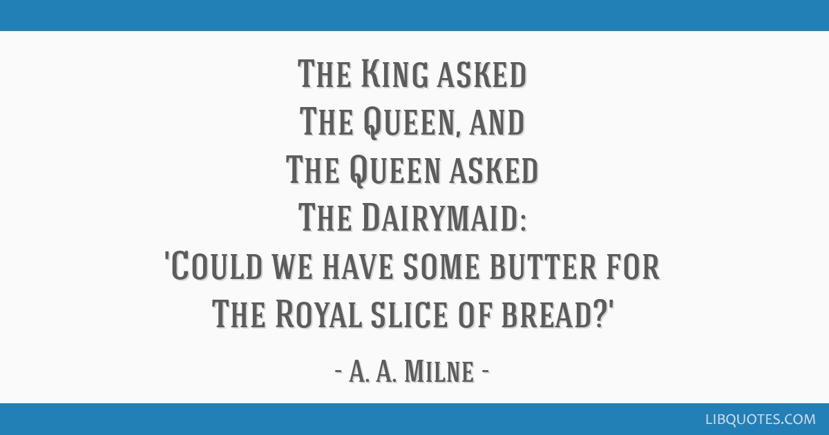 The King Asked The Queen And The Queen Asked The Dairymaid