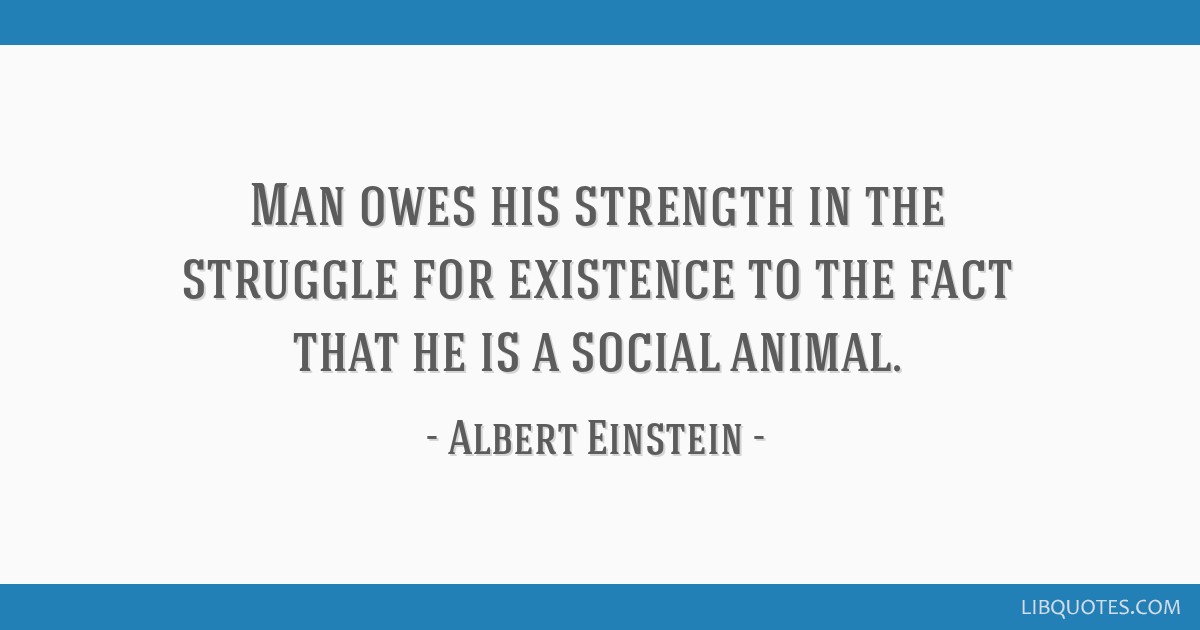 Albert Einstein quote: Man owes his strength in the...