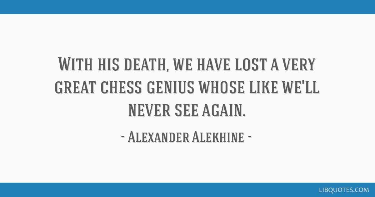 Alexander Alekhine quote: For my victory over Capablanca I am
