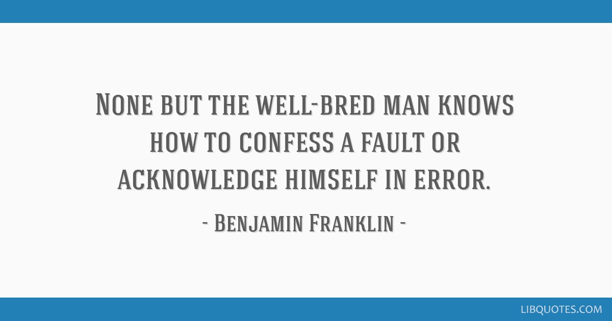 benjamin-franklin-quote-none-but-the-well-bred-man-knows