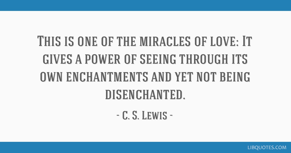 This is one of the miracles of love: It gives a power of...