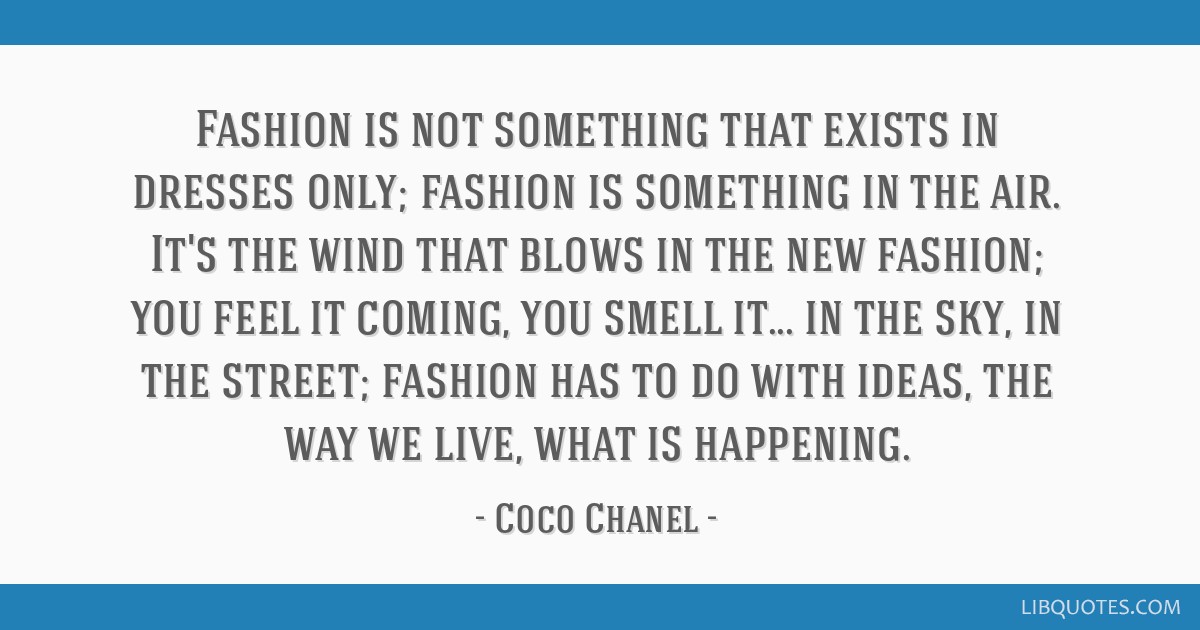Fashion is not something that exists in dresses only;