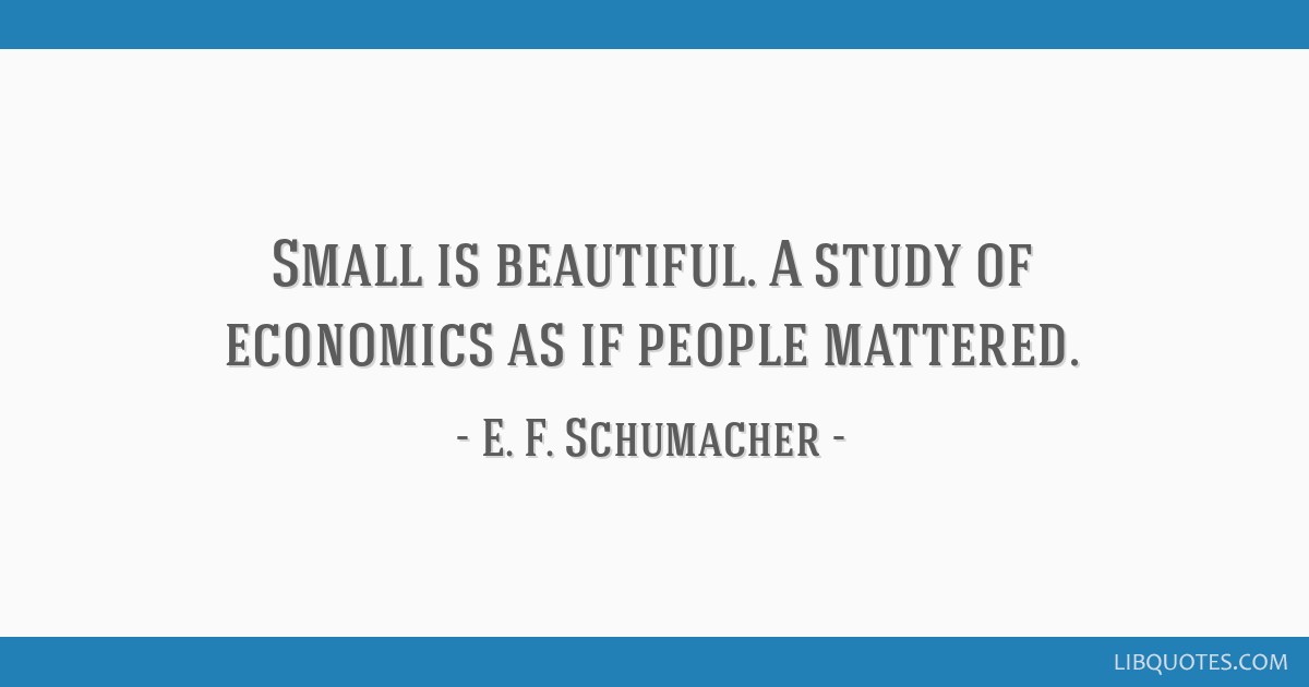 Small Is Beautiful A Study Of Economics As If People Mattered