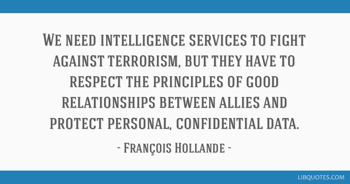 We Need Intelligence Services To Fight Against Terrorism But They Have To Respect The Principles Of