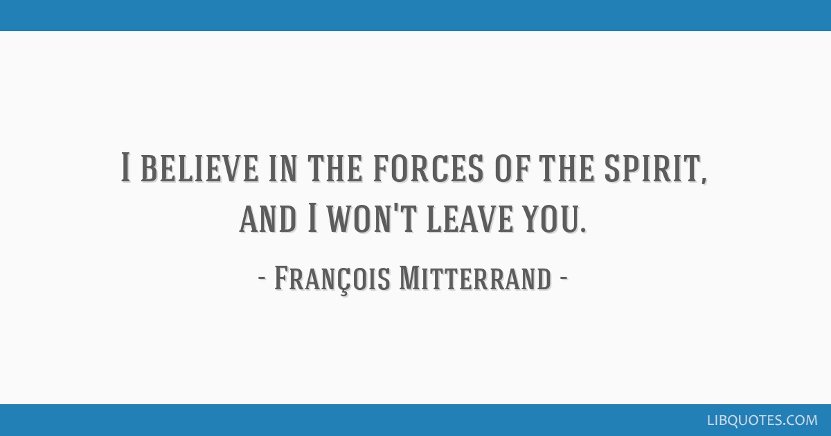 I Believe In The Forces Of The Spirit And I Won T Leave You