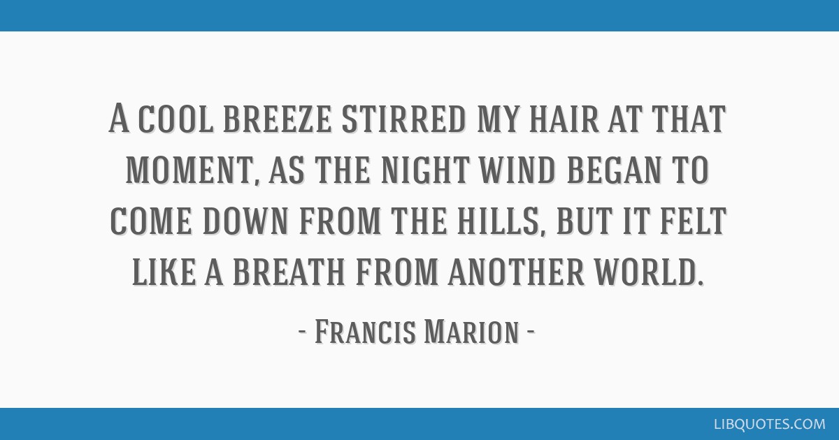 Francis Marion quote: A cool breeze stirred my hair at that ...