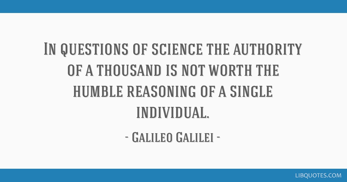 In Questions Of Science The Authority Of A Thousand Is Not Worth The Humble Reasoning Of