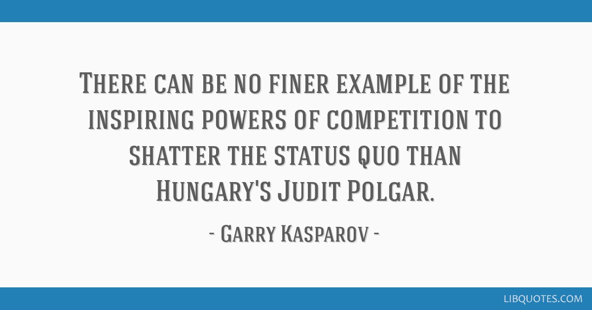 Garry Kasparov quote: There can be no finer example of the