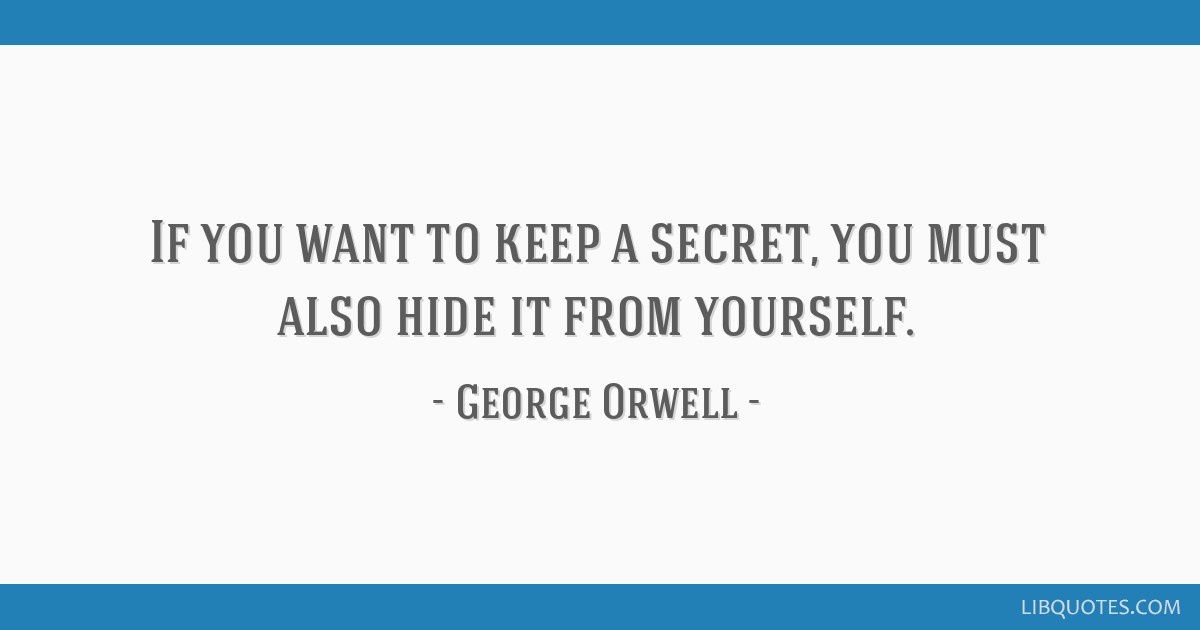 George Orwell Quote If You Want To Keep A Secret You Must 