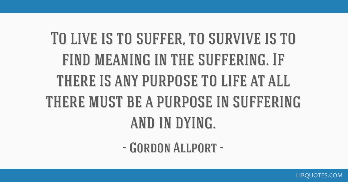 To Live Is To Suffer To Survive Is To Find Meaning In The 