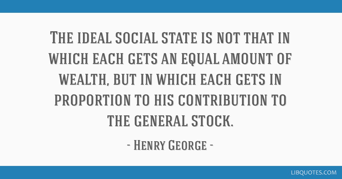 The Ideal Social State Is Not That In Which Each Gets An Equal Amount Of Wealth