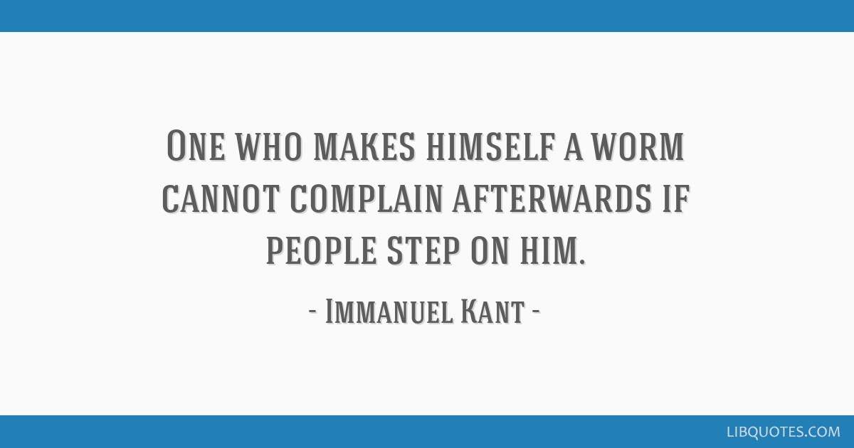 IC00010153 Quote By Immanuel Kant Plastic Ice Scraper Stamp Press One who makes himself a worm cannot complain afterwards if people step on him 