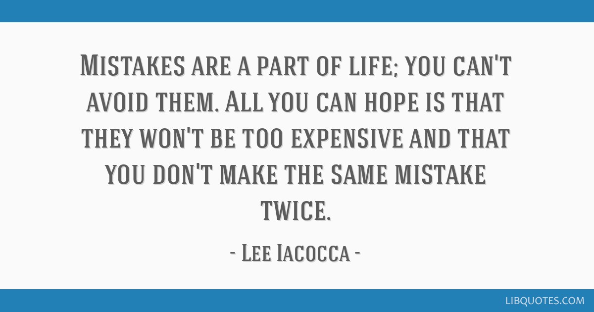 Lee Iacocca Quote: “Mistakes are a part of life; you can't avoid