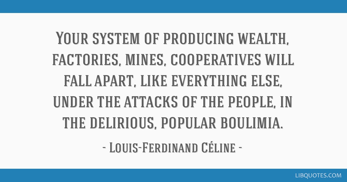 Your system of producing wealth, factories, mines,...