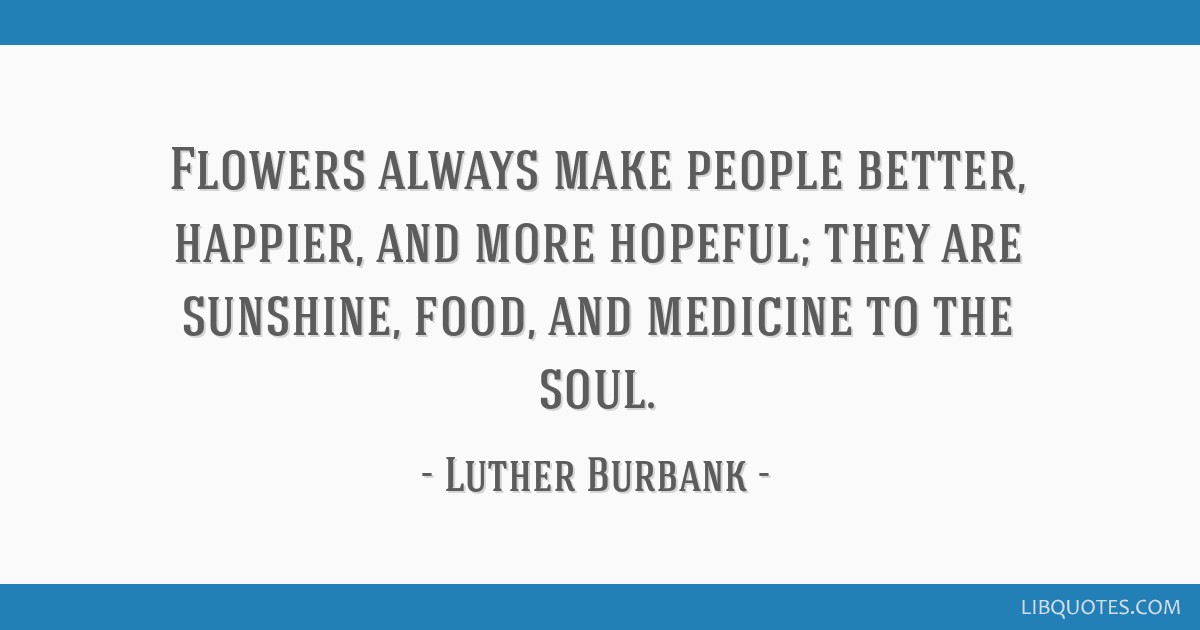 Luther Burbank Quote: “The greatest happiness in the world is to