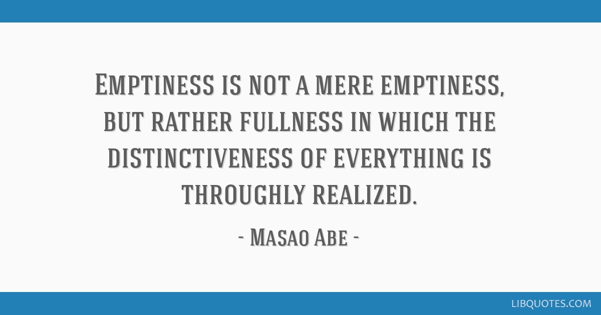 Emptiness is not a mere emptiness, but rather fullness in...
