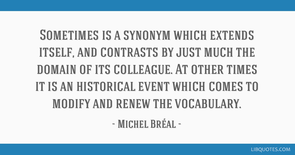 Sometimes Is A Synonym Which Extends Itself And Contrasts By Just Much The Domain Of Its
