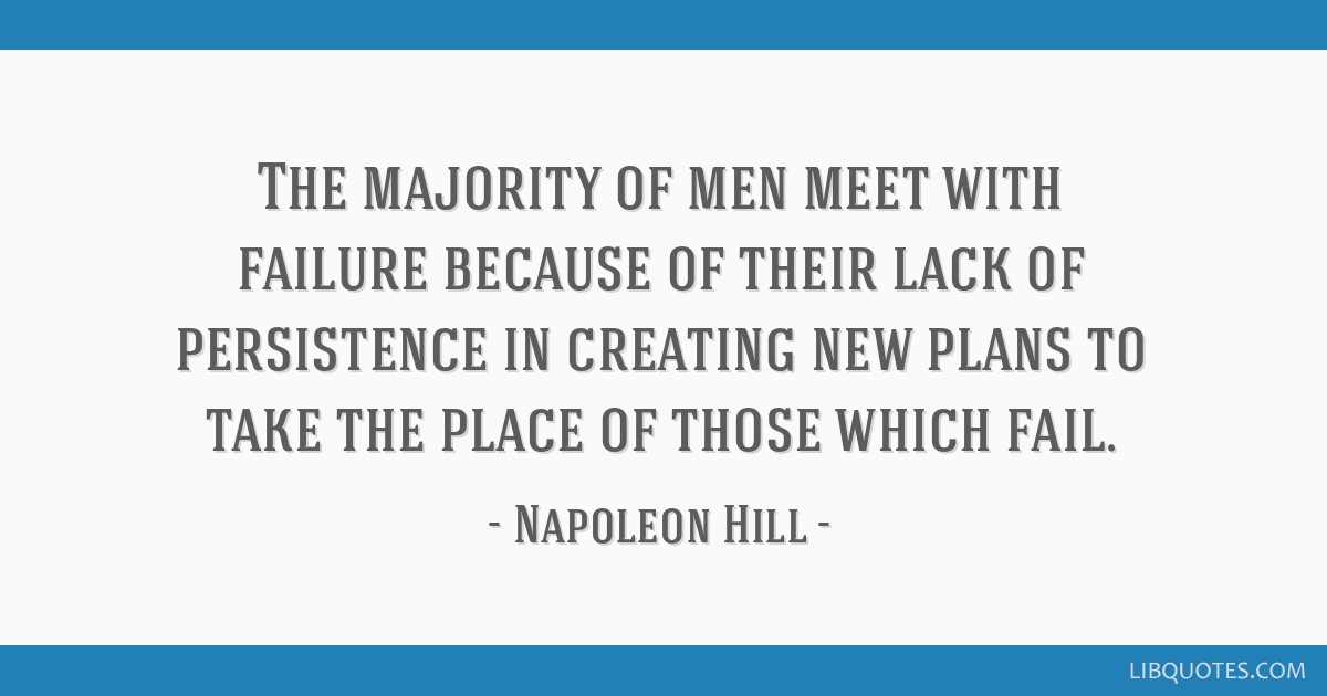 Napoleon Hill - The majority of men meet with failure because of