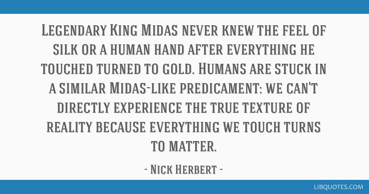 Legendary King Midas never knew the feel of silk or a human