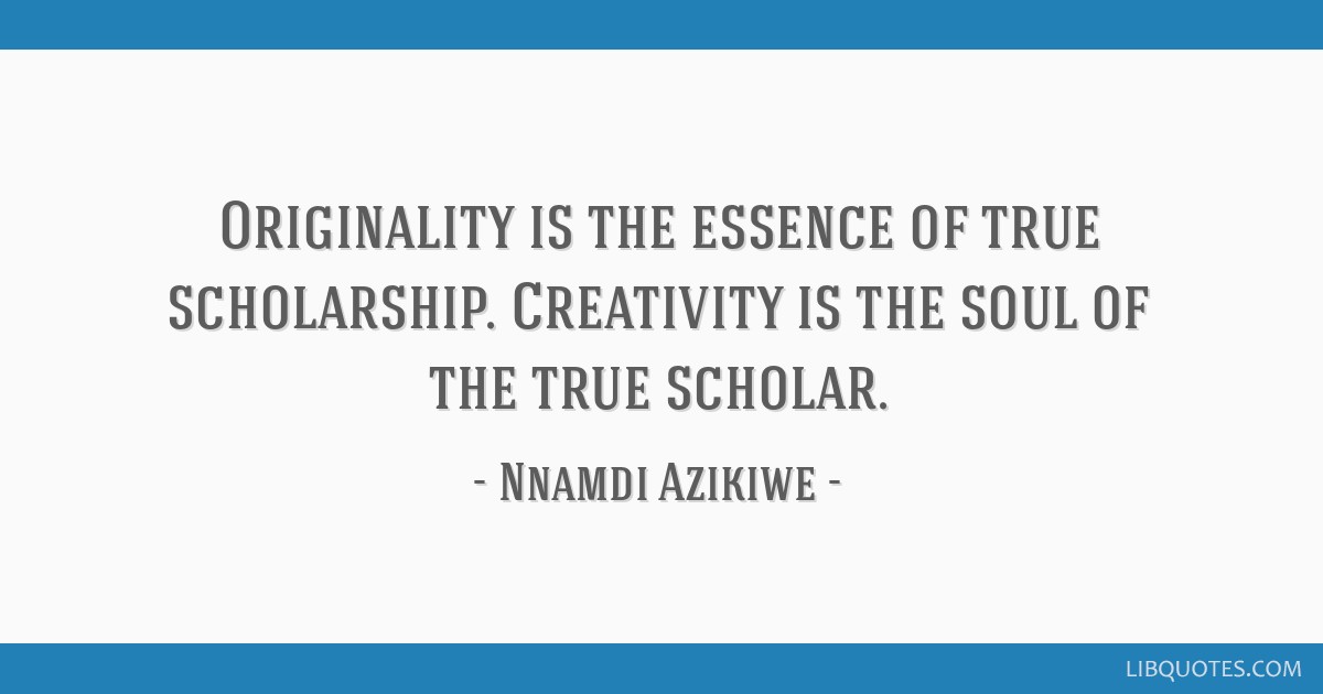 Originality Is The Essence Of True Scholarship Creativity Originality Is The Essence Of True Scholarship Creativity