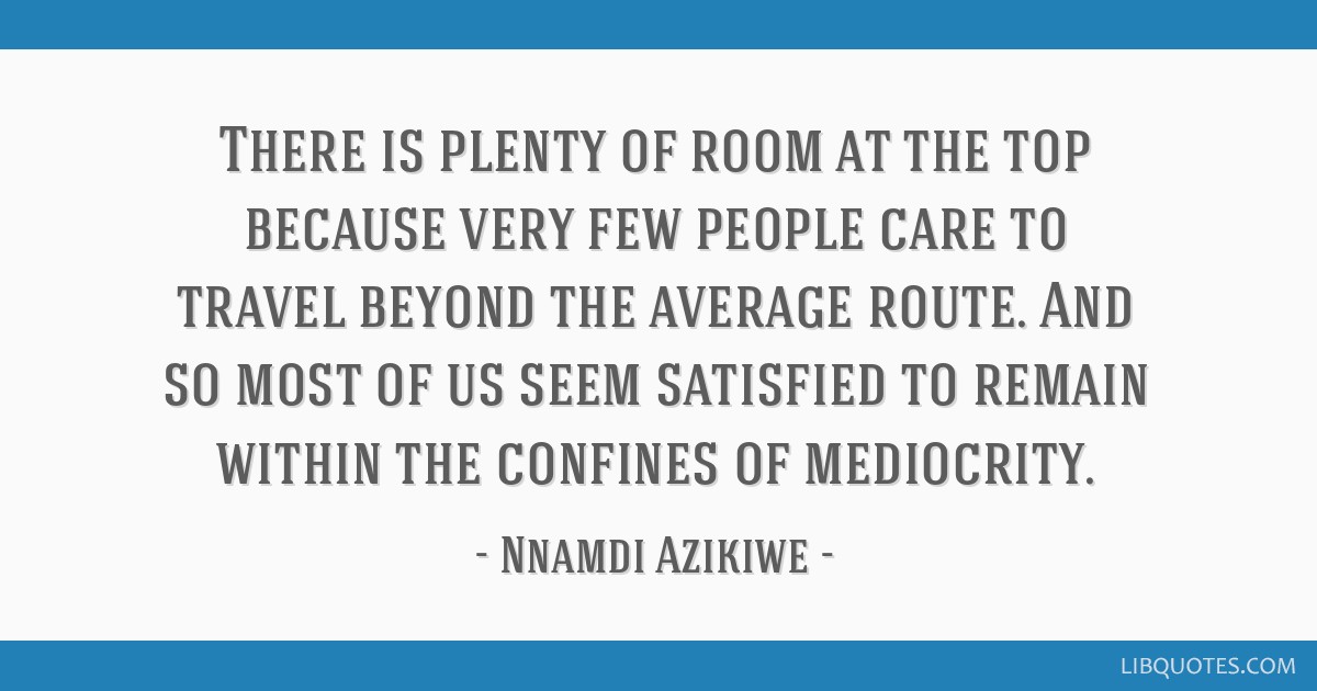 There Is Plenty Of Room At The Top Because Very Few People There Is Plenty Of Room At The Top Because Very Few People