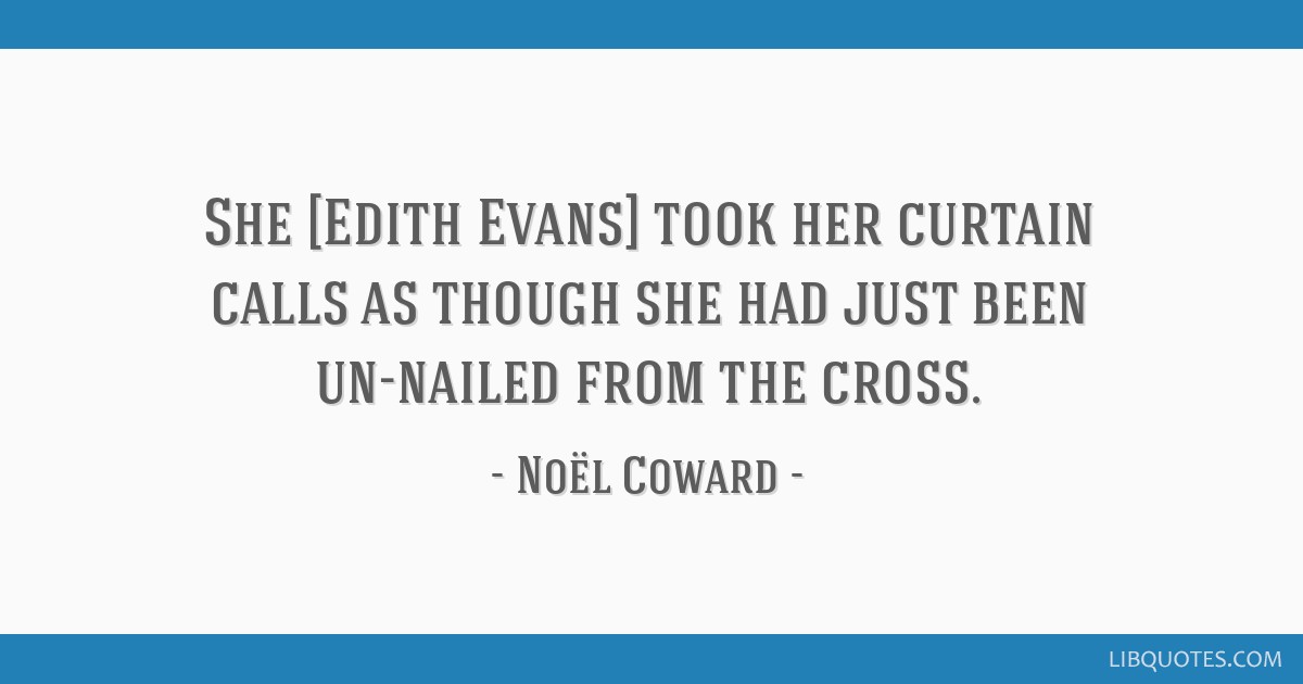 She Edith Evans Took Her Curtain Calls As Though She Had Just