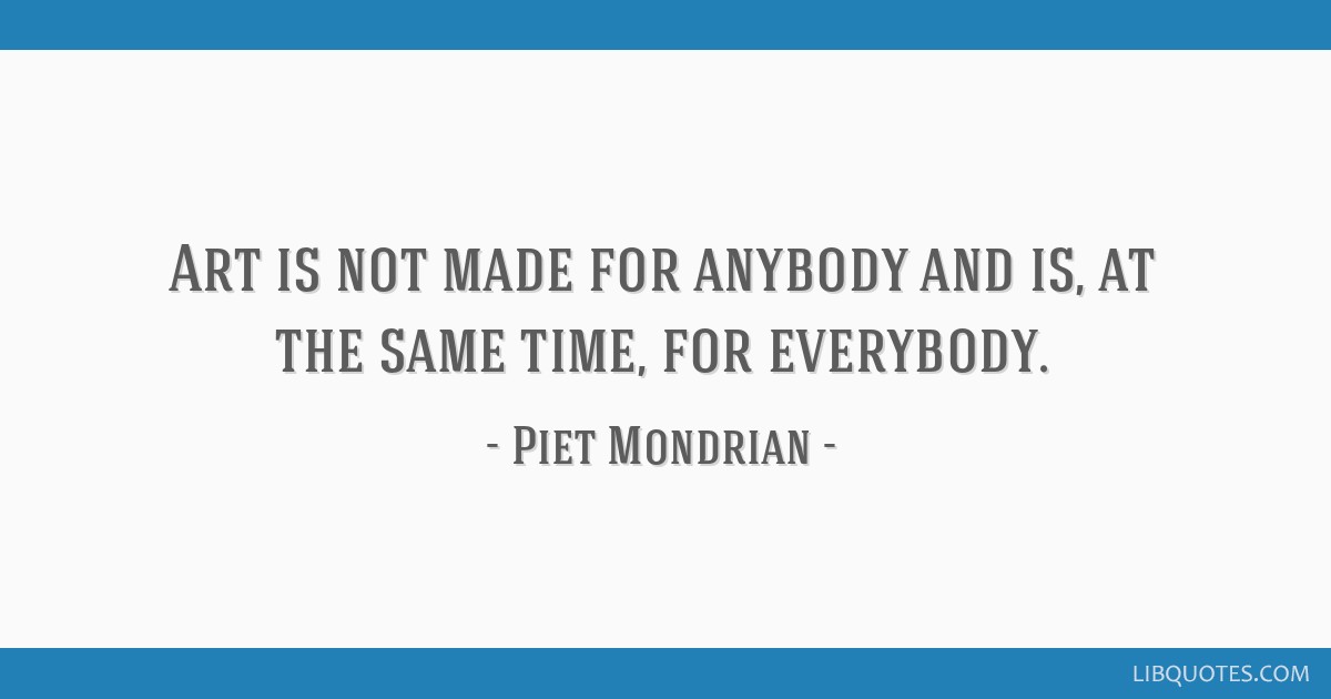 Art Is Not Made For Anybody And Is At The Same Time For 