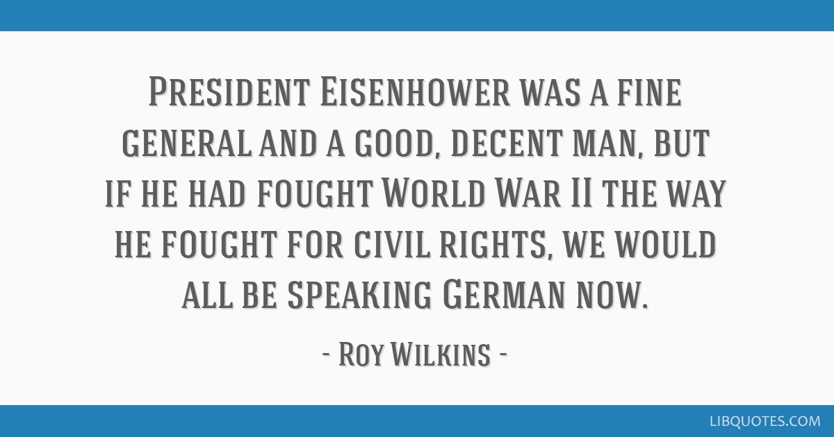 President Eisenhower Was A Fine General And A Good Decent Man But If He Had Fought