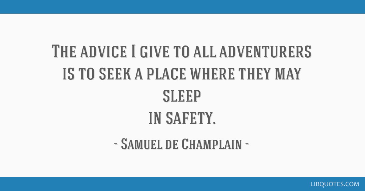 The Advice I Give To All Adventurers Is To Seek A Place Where They May Sleep