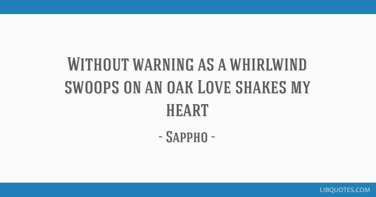 Without Warning As A Whirlwind Swoops On An Oak Love Shakes My Heart