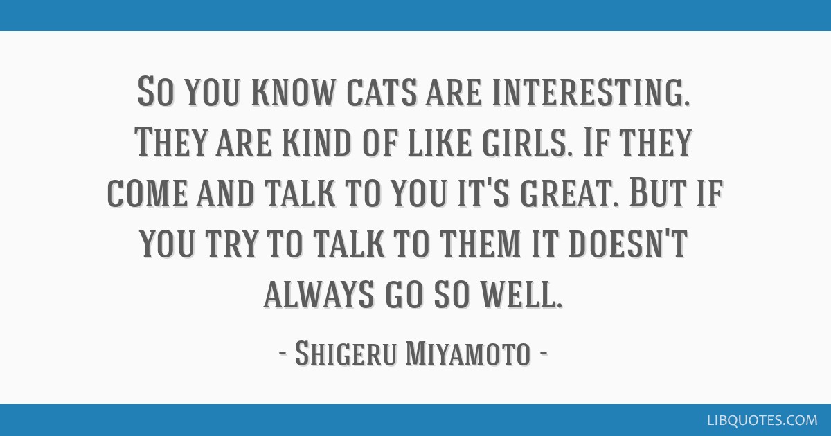 cats 'n' girls  Quotes, Shigeru miyamoto, Picture quotes