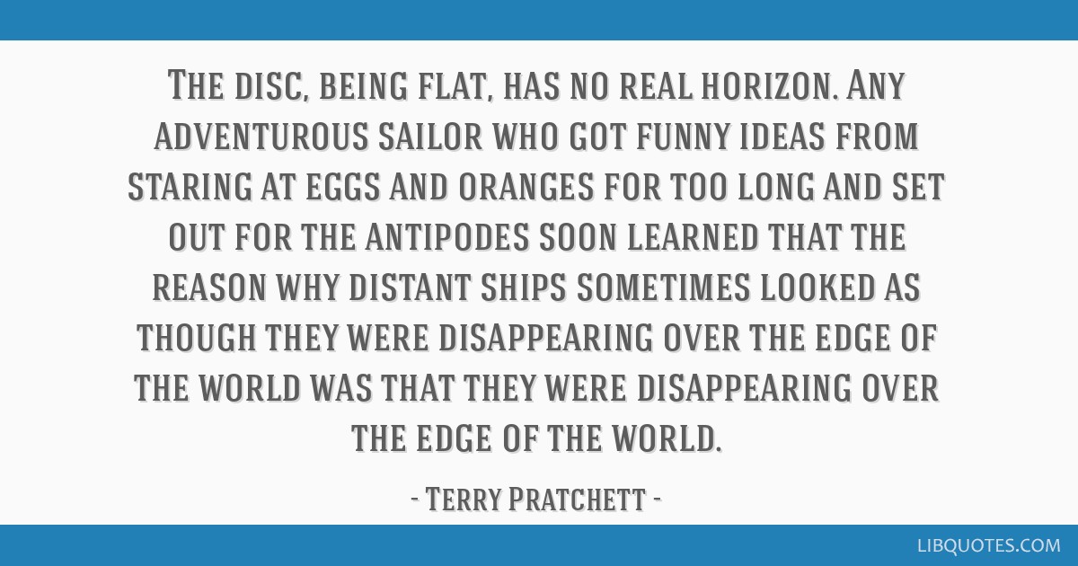 Terry Pratchett quote: The disc, being flat, has no real...