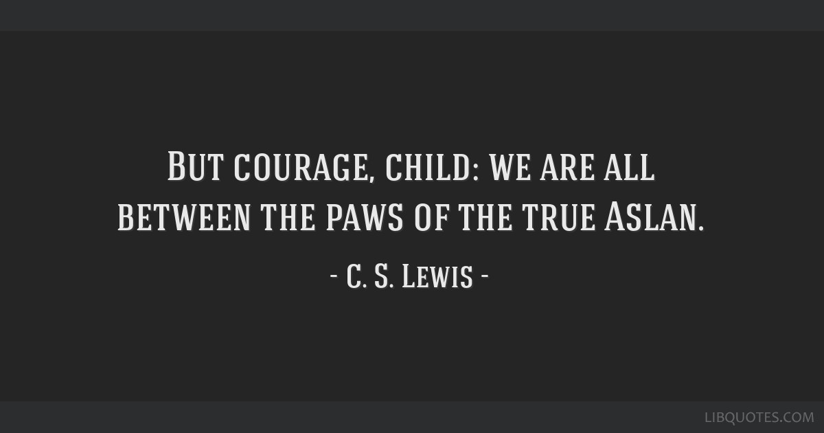 But Courage Child True Aslan Cs Lewis Quotes Narnia Art 