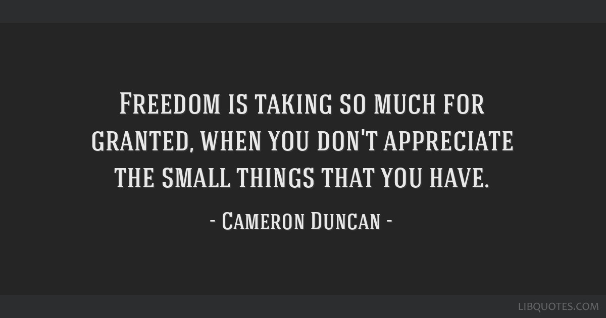 The Freedom, You Now Take For Granted '' - '' The Freedom, You Now