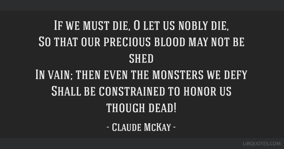 If We Must Die O Let Us Nobly Die So That Our Precious Blood May Not
