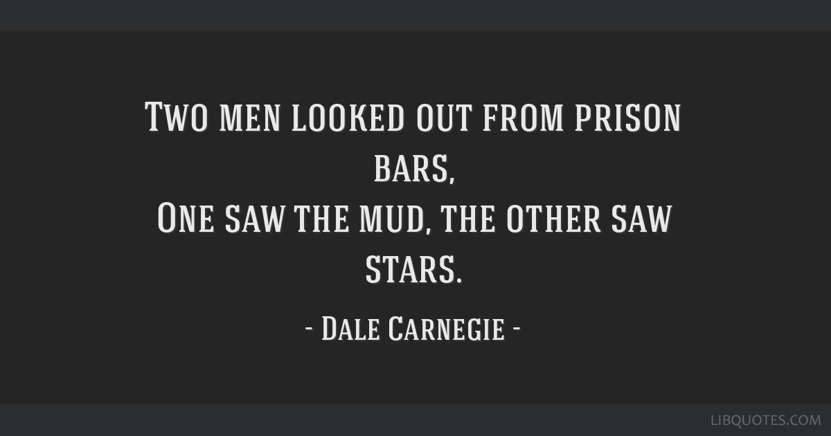 Image result for Two men looked out from prison bars. One saw the mud the other saw the stars