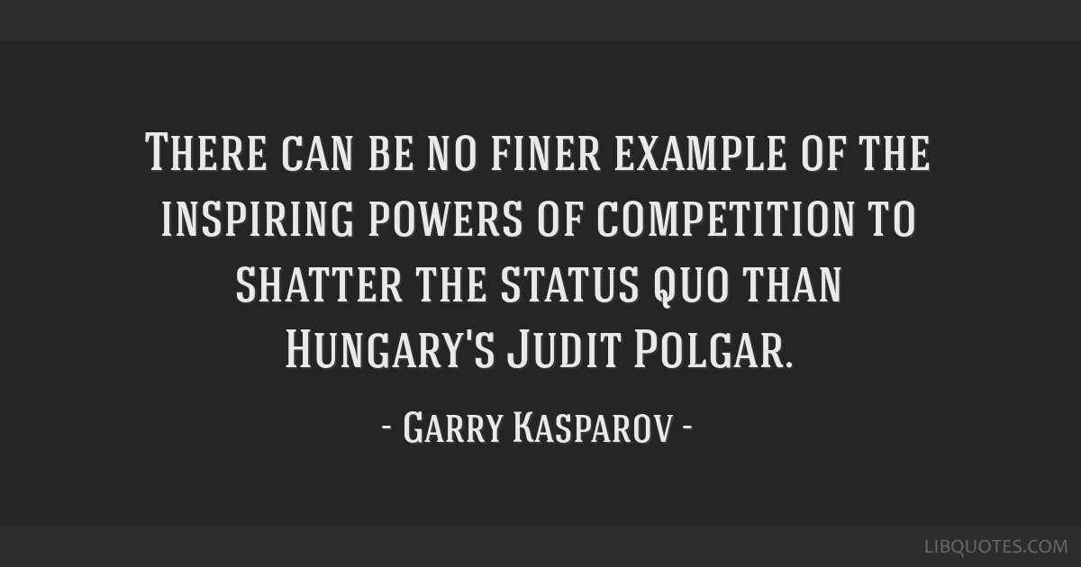 Garry Kasparov quote: There can be no finer example of the