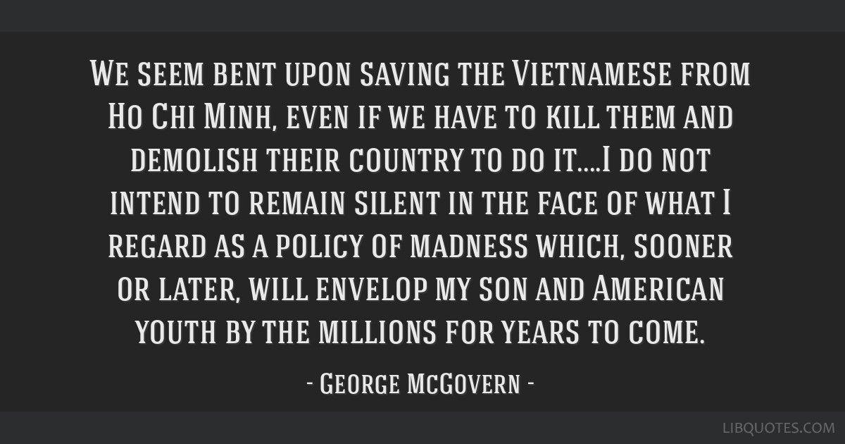 We seem bent upon saving the Vietnamese from Ho Chi Minh, even if ...