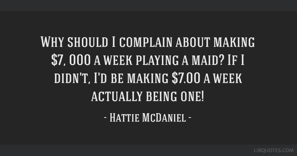 Why Should I Complain About Making 7 000 A Week Playing A Maid