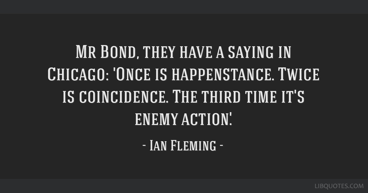 Mr Bond They Have A Saying In Chicago Once Is Mr Bond They Have A Saying In Chicago Once Is
