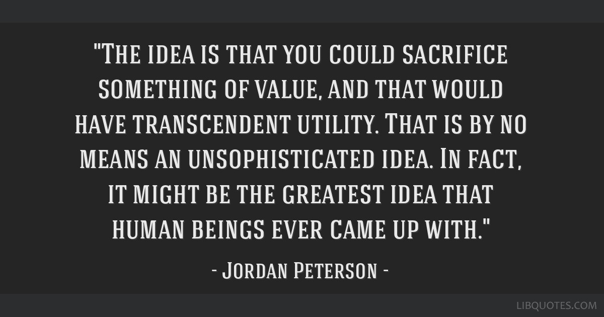 The idea is that you could sacrifice something of value, and that would  have transcendent utility.