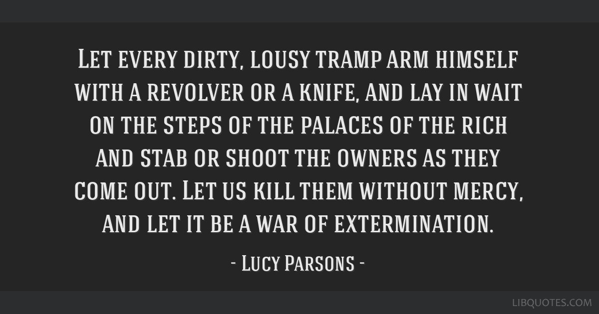 Image result for lucy parsons let every lousy tramp quote