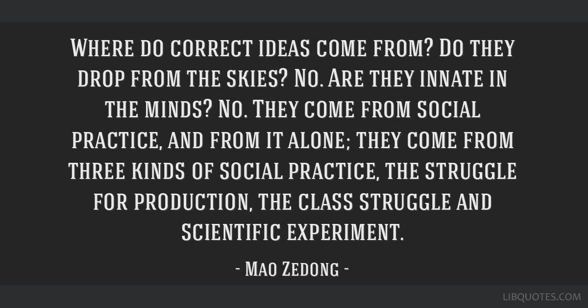 Where do correct ideas come from? Do they drop from the skies? No. Are they  innate
