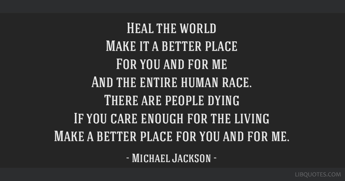 Heal The World Make It A Better Place For You And For Me And The Entire