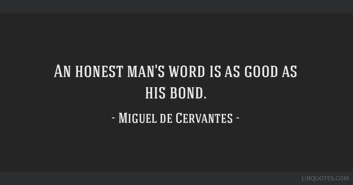 An Honest Man S Word Is As Good As His Bond