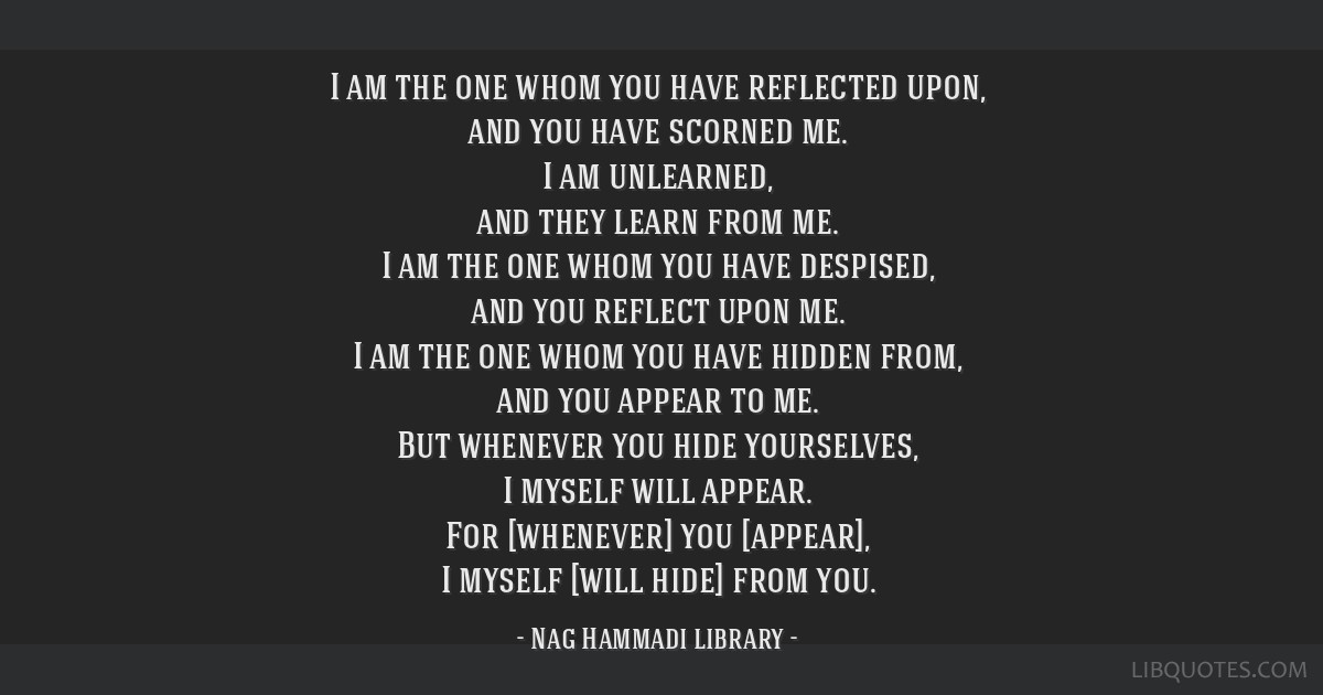 Nag Hammadi library quote: I am the one whom you have...