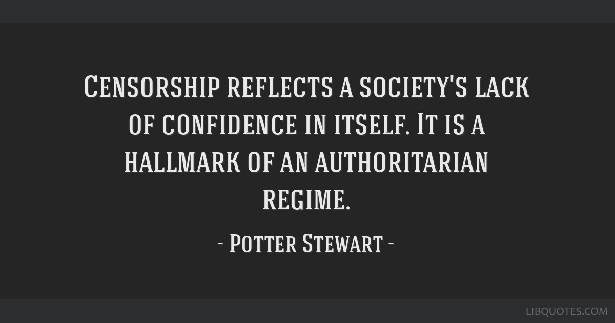 Potter Stewart quote: Censorship reflects a society's lack...