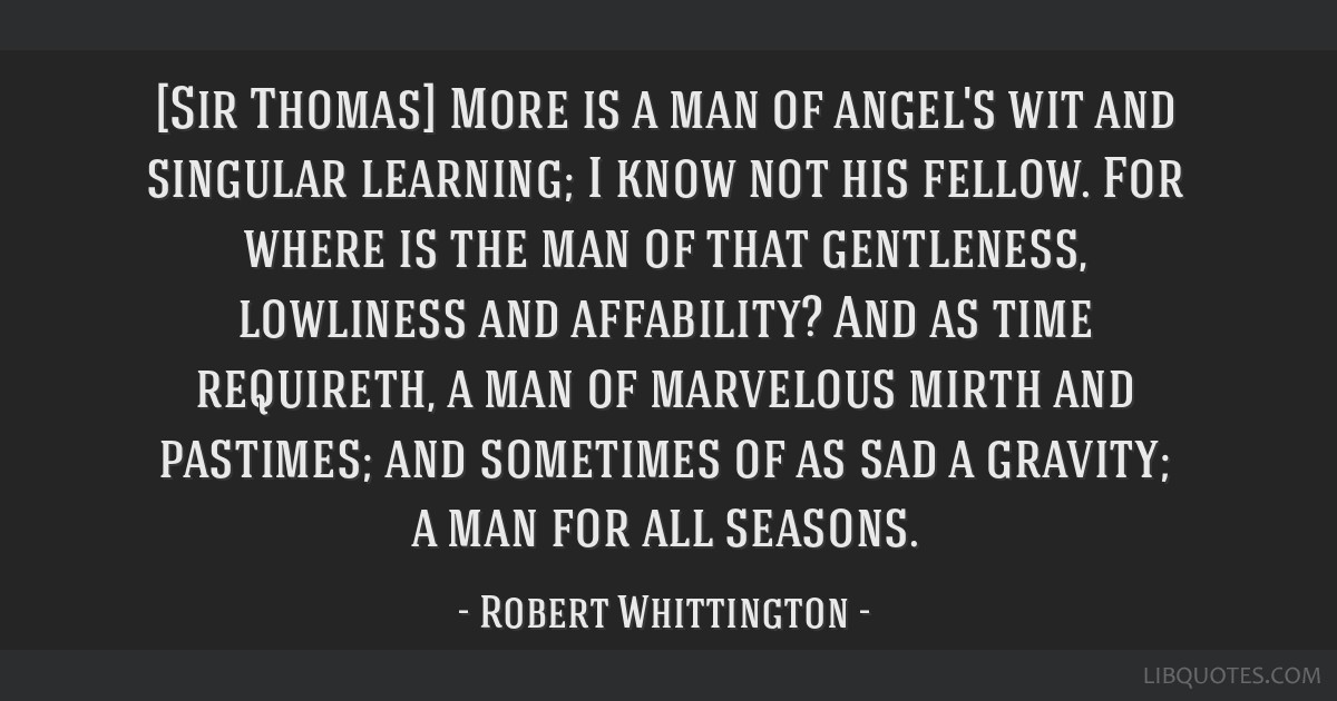 Sir Thomas More Is A Man Of Angel S Wit And Singular Learning I Know Not His