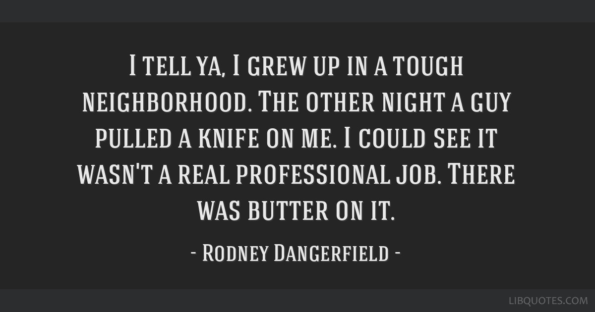 Rodney Dangerfield Quote: “What a childhood I had, why, when I