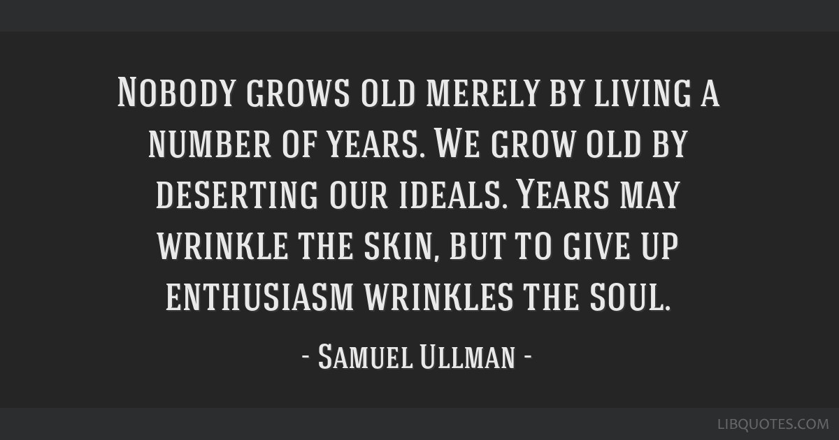 Nobody grows old by merely living a number